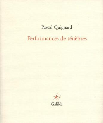 Couverture du livre « Performance de ténèbres » de Pascal Quignard aux éditions Galilee