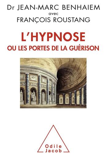 Couverture du livre « L'hypnose ou les portes de la guérison » de Jean-Marc Benhaiem et Francois Roustang aux éditions Odile Jacob