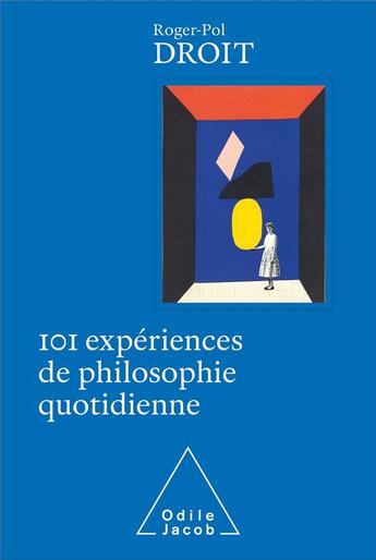 Couverture du livre « 101 expériences de philosophie quotidienne » de Roger-Pol Droit aux éditions Odile Jacob