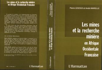 Couverture du livre « Les mines et la recherche minère ; en Afrique occidental française » de Pierre Legoux et Andre Marelle aux éditions L'harmattan