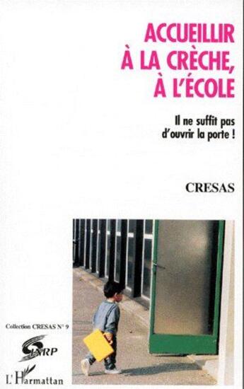 Couverture du livre « Accueillir à la crèche, à l'école ; il ne suffit pas d'ouvrir la porte ! » de Cresas aux éditions L'harmattan
