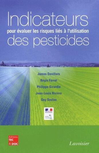 Couverture du livre « Indicateurs pour évaluer les risques liés à l'utilisation des pesticides » de Philippe Girardin et James Devillers et Regis Farret et Jean-Louis Riviere et Guy Soulas aux éditions Tec Et Doc