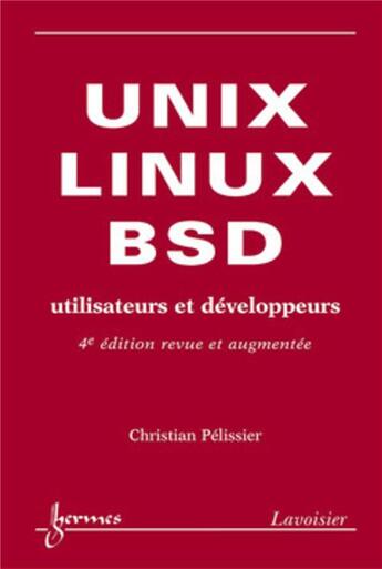 Couverture du livre « Unix linux et BSD ; utilisateurs et développeurs » de Christian Pelissier aux éditions Hermes Science Publications