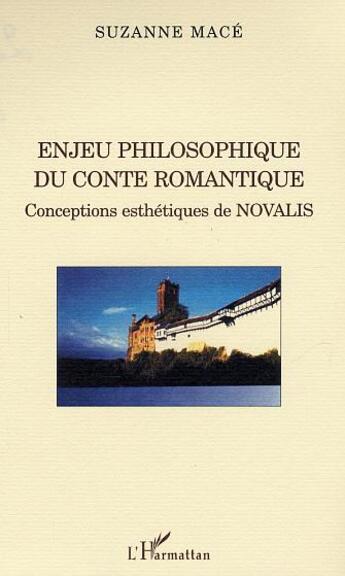 Couverture du livre « Enjeu philosophique du conte romantique - conceptions esthetiques de novalis » de Suzanne Mace aux éditions L'harmattan