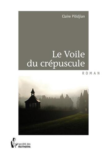 Couverture du livre « Le voile du crépuscule » de Claire Pilidjian aux éditions Societe Des Ecrivains