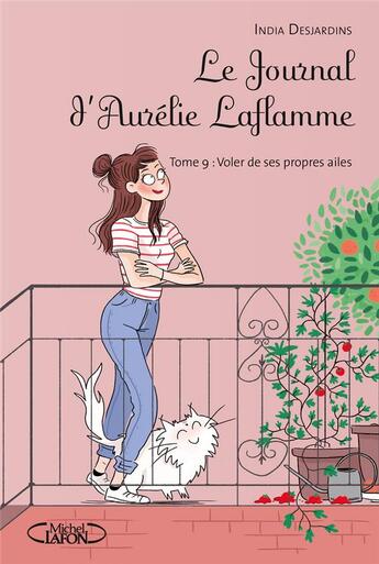 Couverture du livre « Le journal d'Aurélie Laflamme Tome 9 : voler de ses propres ailes » de India Desjardins et Josee Tellier aux éditions Michel Lafon