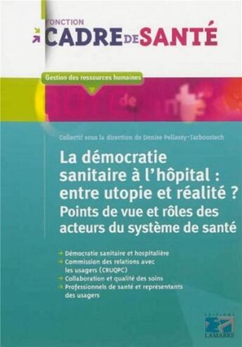 Couverture du livre « La democratie sanitaire a l'hopital: entre utopie et realite - points de vue et roles des acteurs du » de Pellassy-Tarbouriech aux éditions Lamarre