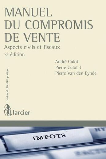 Couverture du livre « Manuel du compromis de vente ; aspects civils et fiscaux (3e édition) » de Pierre Culot et André Culot et Pierre Van Den Eynde aux éditions Larcier