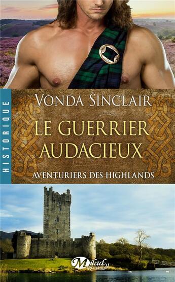 Couverture du livre « Aventuriers des Highlands Tome 4 ; le guerrier audacieux » de Vonda Sinclair aux éditions Milady