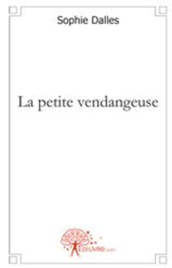 Couverture du livre « La petite vendangeuse » de Sophie Dalles aux éditions Edilivre