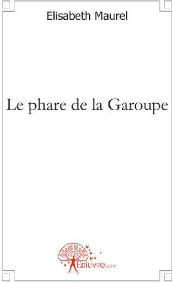 Couverture du livre « Le phare de la garoupe » de Elisabeth Maurel aux éditions Edilivre