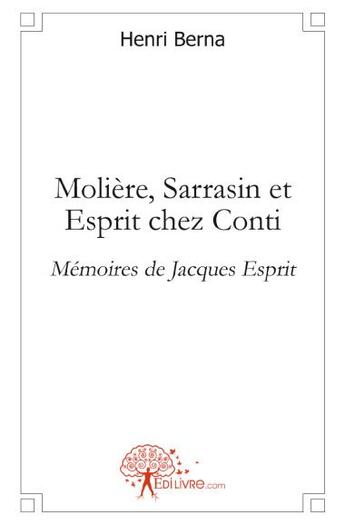 Couverture du livre « Molière, Sarrasin et Esprit chez Conti ; mémoires de Jacques Esprit » de Henri Berna aux éditions Edilivre