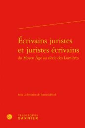 Couverture du livre « Écrivains juristes et juristes écrivains du Moyen Age au siècle des Lumières » de  aux éditions Classiques Garnier