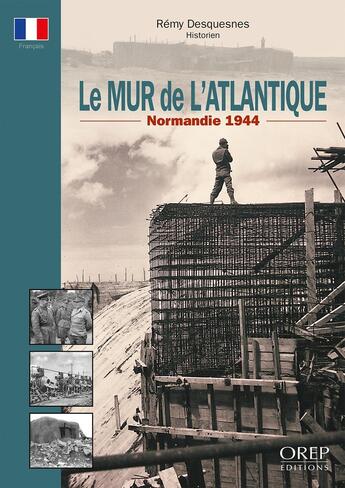 Couverture du livre « Le Mur de l'Atlantique : Normandie 1944 » de Remy Desquesnes aux éditions Orep