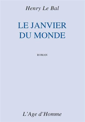 Couverture du livre « Le janvier du monde » de Henry Le Bal aux éditions L'age D'homme