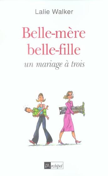 Couverture du livre « Belle-mere belle-fille, un mariage a trois » de Lalie Walker aux éditions Archipel