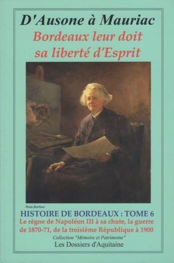 Couverture du livre « Histoire de Bordeaux t.6 : d'Ausone à Mauriac ; Bordeaux leur doit sa liberté d'esprit » de  aux éditions Dossiers D'aquitaine