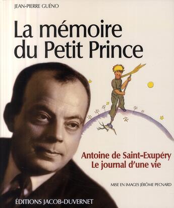 Couverture du livre « La mémoire du Petit Prince ; Antoine de Saint-Exupéry, le journal d'une vie » de Jean-Pierre Gueno aux éditions Jacob-duvernet