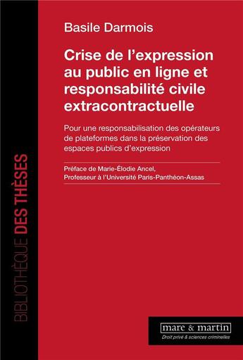 Couverture du livre « Crise de l'expression au public en ligne et responsabilité civile extracontractuelle : pour une responsabilisation des opérateurs de plateformes dans la préservation des espaces publics d'expression » de Basile Darmois aux éditions Mare & Martin