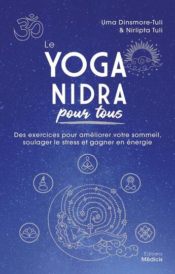 Couverture du livre « Le yoga nidra pour tous : des exercices pour améliorer votre sommeil, soulager le stress et gagner en énergie » de Nirlipta Tuli et Uma Dinsmore-Tuli aux éditions Medicis