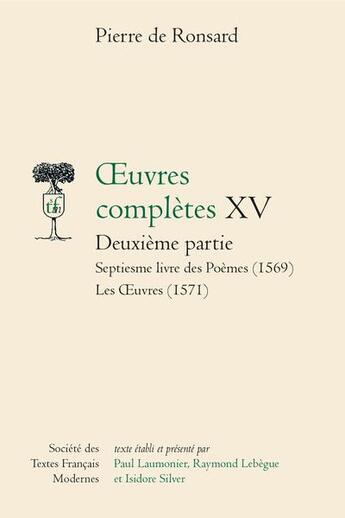 Couverture du livre « Oeuvres complètes t.15 : partie 2 : Septiesme livre des Poèmes (1569) ; Les OEuvres (1571) » de Pierre De Ronsard aux éditions Stfm