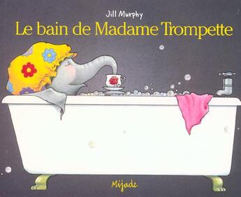 Couverture du livre « Le bain de Madame Trompette » de Jill Murphy aux éditions Mijade