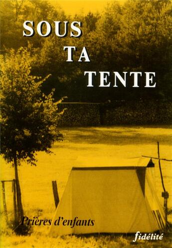 Couverture du livre « Sous ta tente. prieres d'enfants » de Basia Ch aux éditions Fidelite