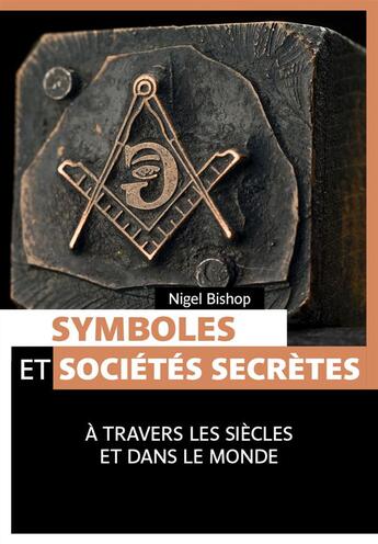 Couverture du livre « Symboles et sociétés secrètes ; à travers les siècles et dans le monde » de Nigel Bishop aux éditions Pages Ouvertes