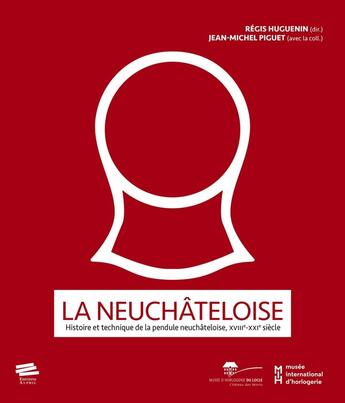 Couverture du livre « La neuchateloise - histoire et technique de la pendule neuchateloise, xviiie-xxie siecle » de Huguenin Regis aux éditions Alphil