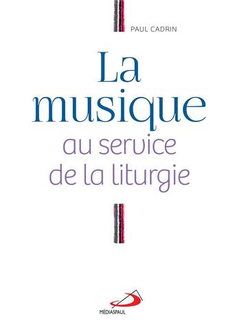 Couverture du livre « La musique au service de la liturgie » de Paul Cadrin aux éditions Mediaspaul