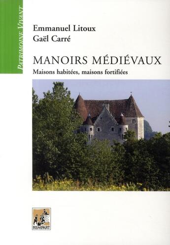 Couverture du livre « Manoirs médiévaux ; maisons habitées, maisons fortifiées » de Gael Carre et Litoux Emmanuel aux éditions Rempart