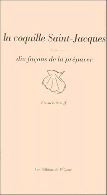 Couverture du livre « Dix façons de le préparer : la coquille Saint-Jacques » de Francis Streff aux éditions Les Editions De L'epure