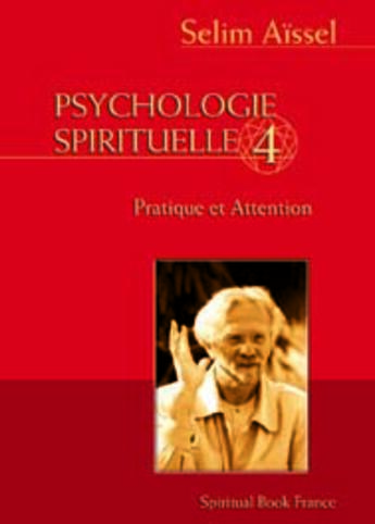 Couverture du livre « Psychologie spirituelle tome 4 - la pratique et l'attention » de Selim Aissel aux éditions Spiritual Book