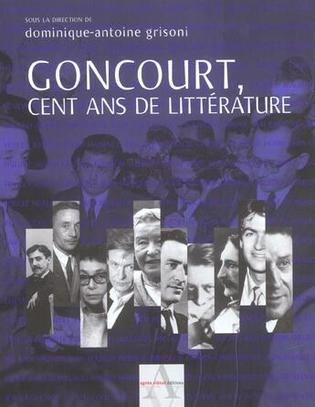 Couverture du livre « Goncourt, Cent Ans De Litterature » de Dominique-Antoine Grisoni aux éditions Agnes Vienot