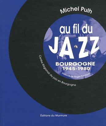 Couverture du livre « Au fil du jazz : Bourgogne 1945-1980 » de Michel Pulh aux éditions Du Murmure