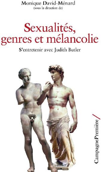 Couverture du livre « Sexualités, genres et mélancolie ; s'entretenir avec Judith Butler » de Judith Butler et Monique David-Menar aux éditions Campagne Premiere