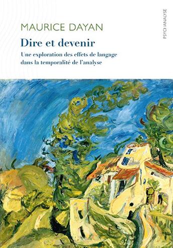 Couverture du livre « Dire et devenir ; une exploration des effets de langage dans la temporalité de l'analyse » de Maurice Dayan aux éditions Ithaque