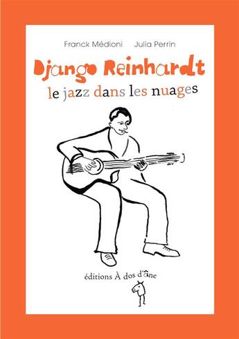 Couverture du livre « Django Reinhardt ; le jazz dans les nuages » de Julia Perrin et Franck Medioni aux éditions A Dos D'ane