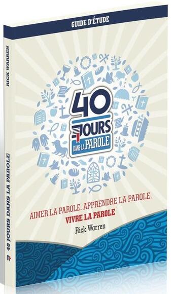 Couverture du livre « 40 jours dans la parole ; guide d'étude » de Rick Warren aux éditions Motive Par L'essentiel