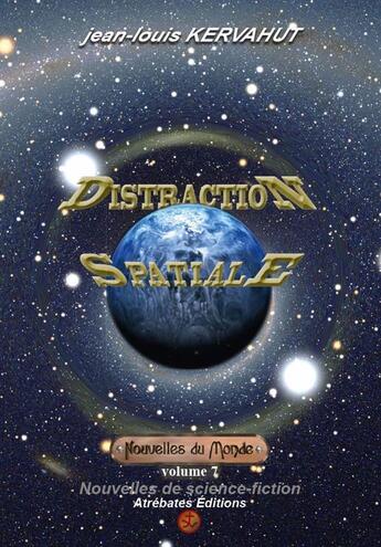 Couverture du livre « NOUVELLES DU MONDE Tome 7 : distraction spatiale » de Jean-Louis Kervahut aux éditions Atrebates