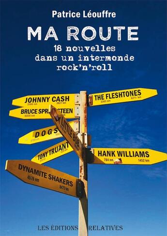 Couverture du livre « Ma route : 18 nouvelles dans un intermonde rock'n'roll » de Patrice Leouffre aux éditions Editions Relatives