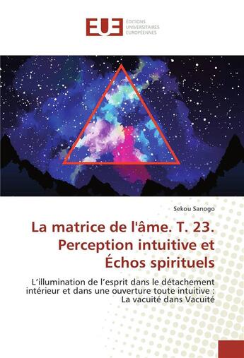 Couverture du livre « La matrice de l'ame t23 perception intuitive et echos spirituels » de Sekou Sanogo aux éditions Editions Universitaires Europeennes