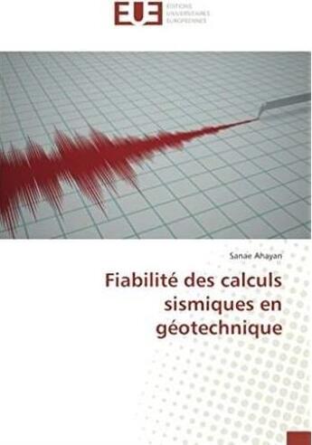 Couverture du livre « Fiabilité des calculs sismiques en géotechnique » de Sanae Ahayan aux éditions Editions Universitaires Europeennes