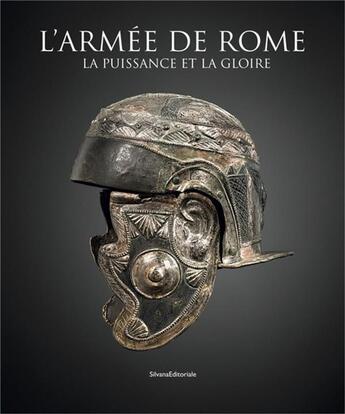 Couverture du livre « L'armée de Rome ; la puissance et la gloire » de Katia Schorle aux éditions Silvana