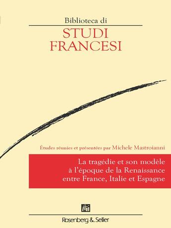 Couverture du livre « La tragédie et son modèle à l'époque de la Renaissance entre France, Italie et Espagne » de Mastroianni Michele aux éditions Rosenberg And Sellier