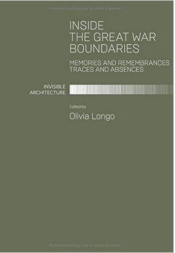 Couverture du livre « Inside the great war boundaries ; memories and remembrances traces and absences ; invisible architecture » de Olivia Longo aux éditions Antique Collector's Club