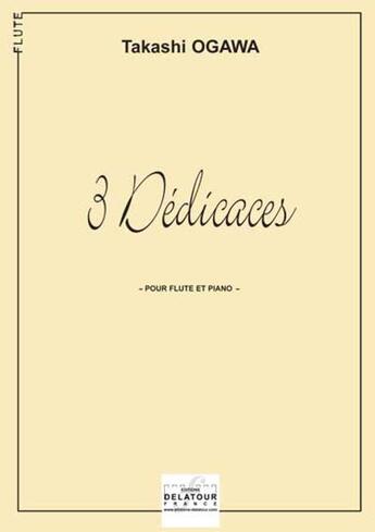 Couverture du livre « 3 dedicaces pour flute et piano » de Ogawa Takashi aux éditions Delatour