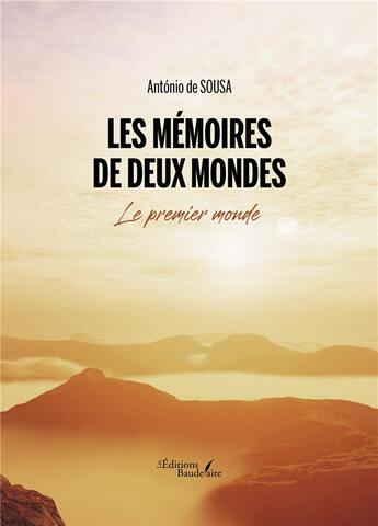 Couverture du livre « Les mémoires de deux mondes ; le premier monde » de Antonio De Sousa aux éditions Baudelaire