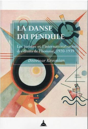 Couverture du livre « La danse du pendule : les juristes et l'internationalisation des droits de l'homme, 1920-1939 » de Dzovinar Kevonian aux éditions Editions De La Sorbonne