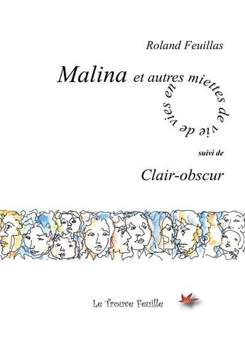 Couverture du livre « Malina et autres miettes de vie ; clair-obscur » de Roland Feuillas aux éditions Bookelis